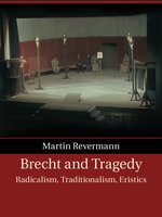 Front cover to Martin Revermann's book, Brecht and Tragedy Radicalism, Traditionalism, Eristics (Cambridge University Press, 2021)